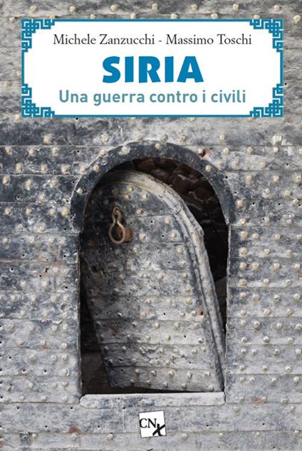 Siria. Una guerra contro i civili - Michele Zanzucchi,Massimo Toschi - copertina