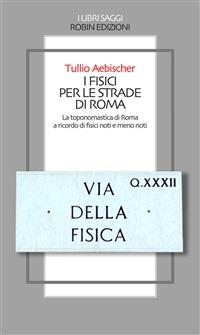 I fisici per le strade di Roma - Tullio Aebischer - ebook