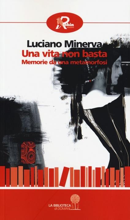 Una vita non basta. Memorie da una metamorfosi - Luciano Minerva - copertina