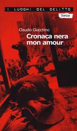 Cronaca nera mon amour. Le inchieste di Clara Chevalley. Vol. 1