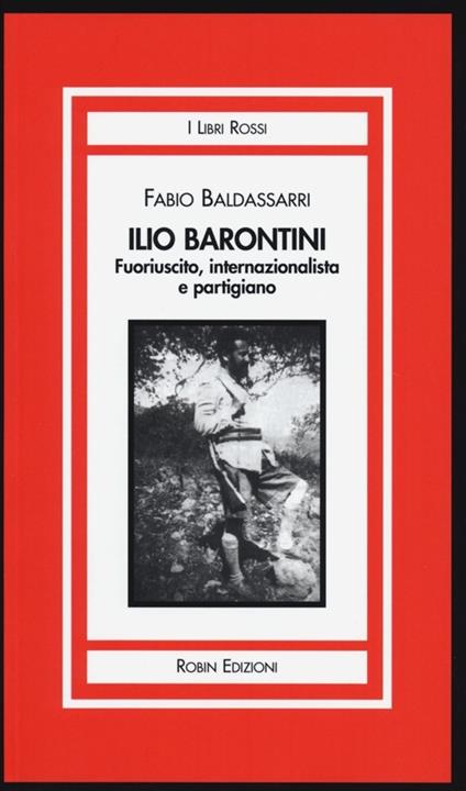 Ilio Barontini. Fuoriuscito, internazionalista e partigiano - Fabio Baldassarri - copertina