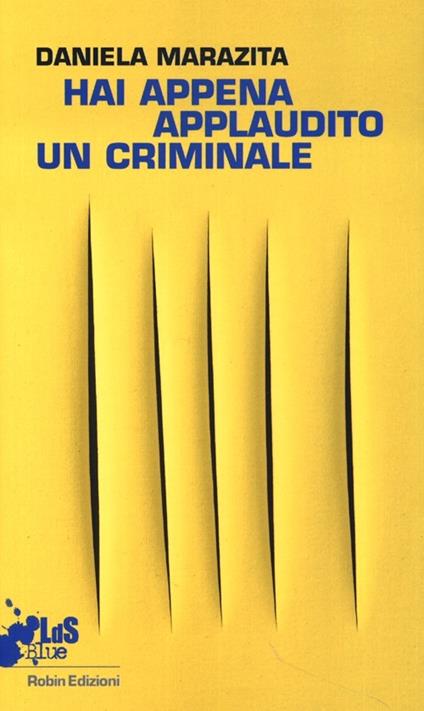 Hai appena applaudito un criminale. Racconto dal primo laboratorio teatrale con i detenuti della sezione G9 "precauzionali" di Rebibbia N.C. - Daniela Marazita - copertina