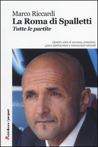 La Roma di Spalletti. Tutte le partite - Marco Riccardi - copertina