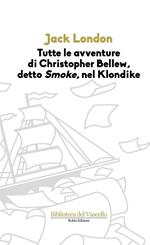 Tutte le avvenure di Christopher Bellew, detto «Smoke», nel Klondike