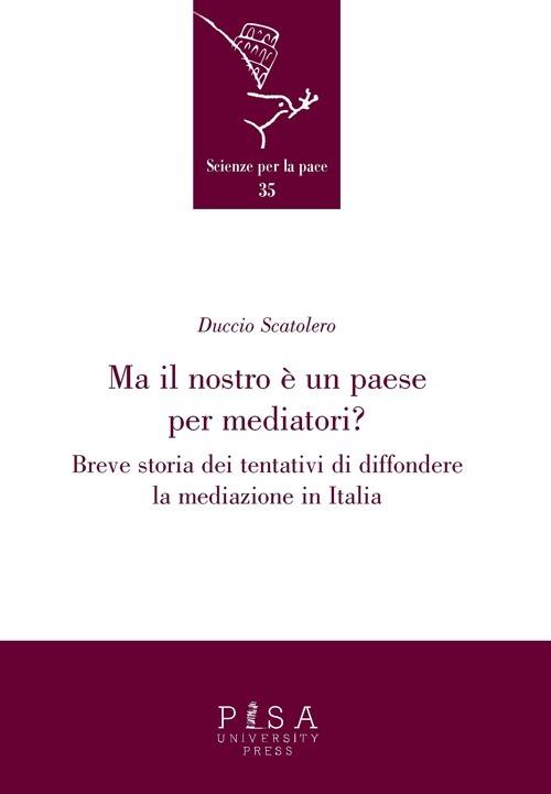 Ma il nostro è un paese per mediatori? Breve storia dei tentativi di diffondere la mediazione in Italia - Duccio Scatolero - copertina