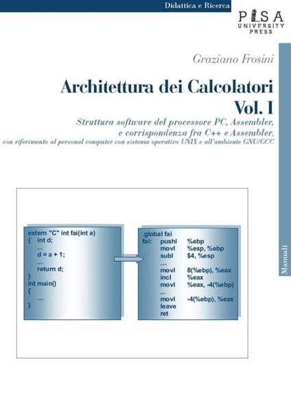 Architettura dei calcolatori. Vol. 1: Struttura software del processore PC, Assembler e corrispondenza fra C++ e Assembler, con riferimento al personal computer con sistema operativo Unix.... - Graziano Frosini - copertina