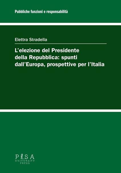 L' elezione del Presidente della Repubblica: spunti dall'Europa, prospettive per l'Italia - Elettra Stradella - copertina