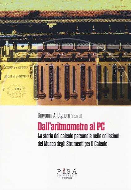 Dall'aritmometro al PC. La storia del calcolo personale nelle collezioni del Museo degli strumenti per il calcolo - copertina