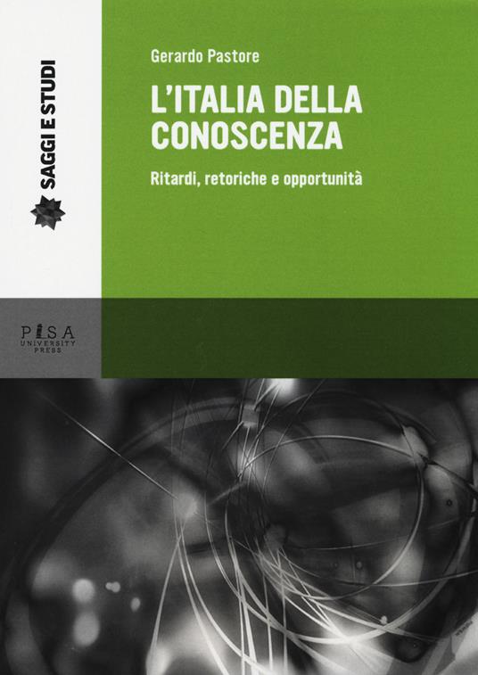 L'Italia della conoscenza. Ritardi, retoriche e opportunità - Gerardo Pastore - copertina