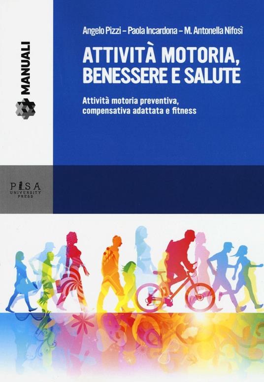 Attività motoria, benessere e salute. Attività motoria preventiva, compensativa adattata e fitness - Angelo Pizzi,Paola Incardona,M. Antonella Nifosì - copertina