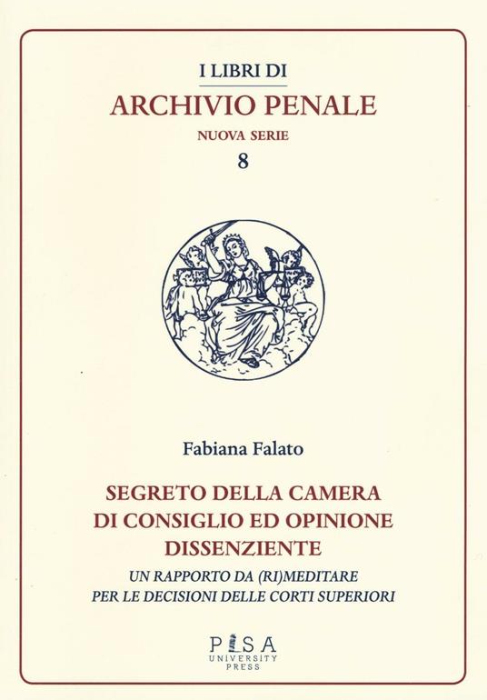 Segreto della camera di consiglio ed opinione dissenziente. Un rapporto da (ri)meditare per le decisioni delle corti superiori - Fabiana Falato - copertina