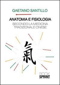 Anatomia e fisiologia secondo la medicina tradizionale cinese - Gaetano Santillo - copertina