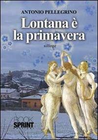 Lontana è la primavera - Antonio Pellegrino - copertina