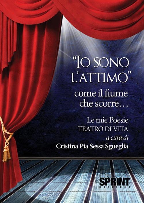 «Io sono l'attimo» come il fiume che scorre... - Cristina Pia Sessa Sgueglia - copertina