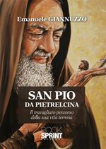 San Pio da Pietralcina. Il travagliato percorso della sua vita terrena