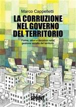 La corruzione nel governo del territorio. Forme, attori e decisioni nella gestione occulta del territorio