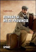 Romano sì... ma de provincia