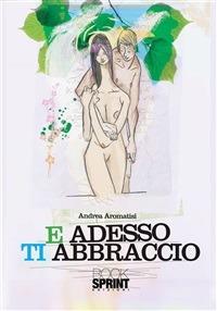 E adesso ti abbraccio - Andrea Aromatisi - ebook