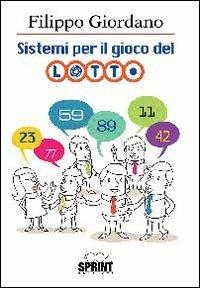 Sistemi per il gioco del lotto. Ampia raccolta di originali elaborazioni matematiche per il gioco del lotto - Filippo Giordano - copertina