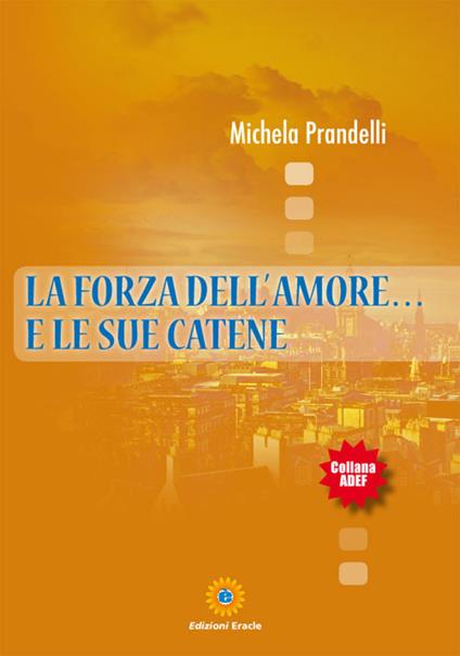 La forza dell'amore... e le sue catene - Michela Prandelli - copertina