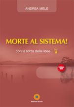 Morte al sistema! Con la forza delle idee...