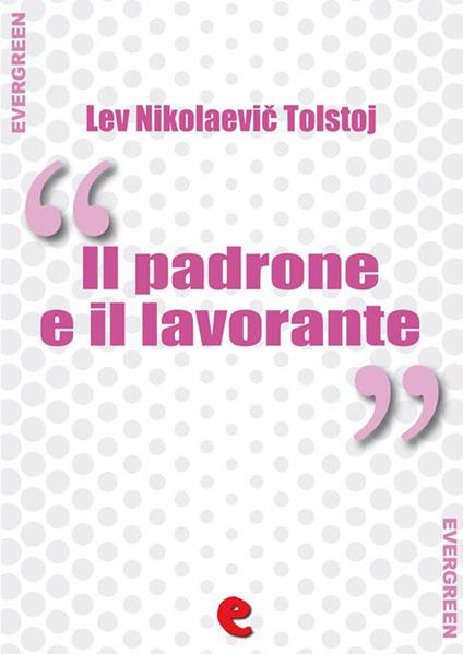 Il Padrone e il Lavorante (?????? ? ????????) - Lev Nikolaevic Tolstoj - ebook