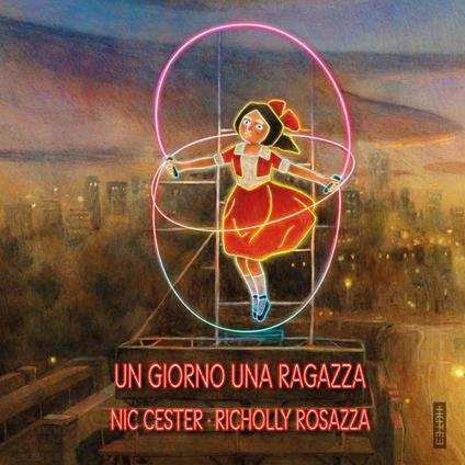 Un giorno una ragazza. Ediz. a colori - Nic Cester - copertina