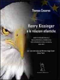 Henry Kissinger e le relazioni atlantiche. Aspetti problematici della politica americana... con intervista inedita del Ministro degli Esteri Giulio Terzi - copertina