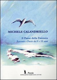 Il paese della fantasia. Racconto e poesie dei 9 e 10 anni - Michele Calandriello - copertina