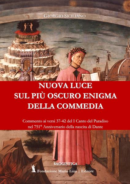 Nuova luce sul più oscuro enigma della Commedia. Commenti ai versi 37-42 del I Canto del Paradiso nel 751° anniversario della nascita di Dante - Giorgio Siciliano - copertina