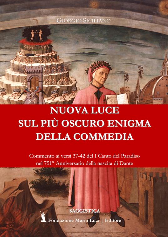 Nuova luce sul più oscuro enigma della Commedia. Commenti ai versi 37-42 del I Canto del Paradiso nel 751° anniversario della nascita di Dante - Giorgio Siciliano - copertina