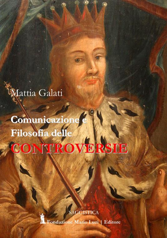 Comunicazione e filosofia delle controversie - Mattia Galati - copertina