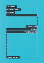 Yuki Kimura. An extra transparent history-Un'extra storia trasaparente. Ediz. illustrata