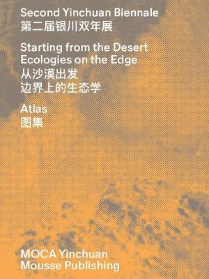 Second Yinchuan Biennale. Starting from the desert. Ecologies on the edge. Catalogo della mostra (Venezia, 9 giugno-19 settembre 2018). Ediz. italiana e cinese - copertina