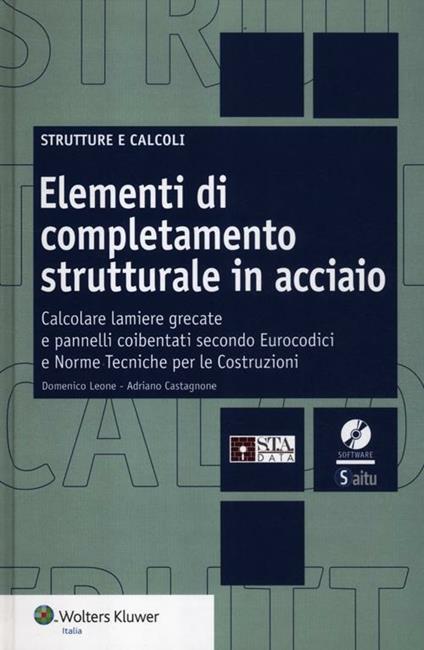 Elementi di completamento strutturale in acciaio. Calcolare lamiere grecate e pannelli coibentati secondo eurocodici e norme tecniche per le costruzioni. Con CD-ROM - Adriano Castagnone,Domenico Leone - copertina