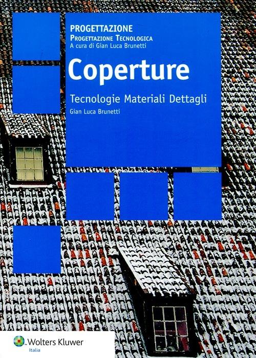 Coperture. Tecnologie materiali dettagli - Gian Luca Brunetti - copertina