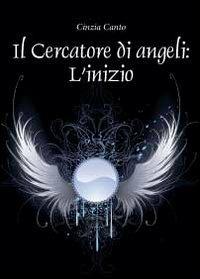 Il cercatore di angeli: l'inizio - Cinzia Canto - copertina