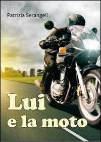 Lui e la moto - Patrizia Serangeli - copertina