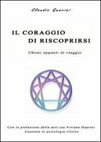 Il coraggio di riscoprirsi. Ultimi appunti di viaggio - Claudio Guarini - copertina