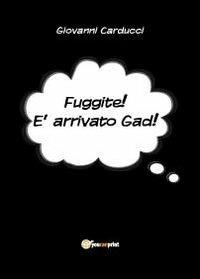 Fuggite! È arrivato Gad! - Giovanni Carducci - copertina