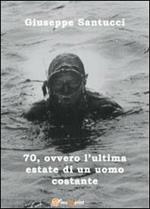 70, ovvero l'ultima estate di un uomo costante