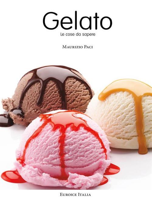 Il gelato. Le cose da sapere - Paci, Maurizio - Ebook - EPUB2 con Adobe DRM  | Feltrinelli