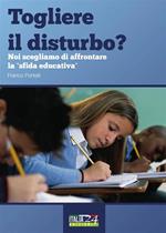 Togliere il disturbo? Noi scegliamo di affrontare la «sfida educativa»