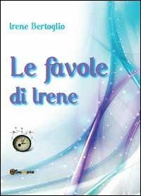 Le favole di Irene - Irene Bertoglio - copertina