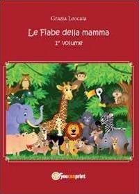 Le fiabe della mamma. Vol. 1 - Grazia Leocata - copertina