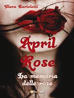 April Rose. La memoria delle rose