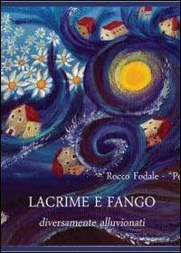 Lacrime e fango. Diversamente alluvionati - Rocco Fodale - copertina