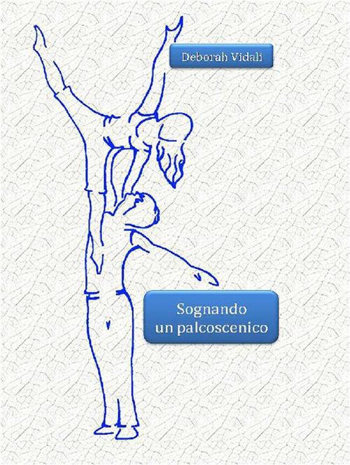 Sognando un palcoscenico - Deborah Vidali - ebook