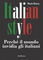 Italia style. Perché il mondo invidia gli italiani