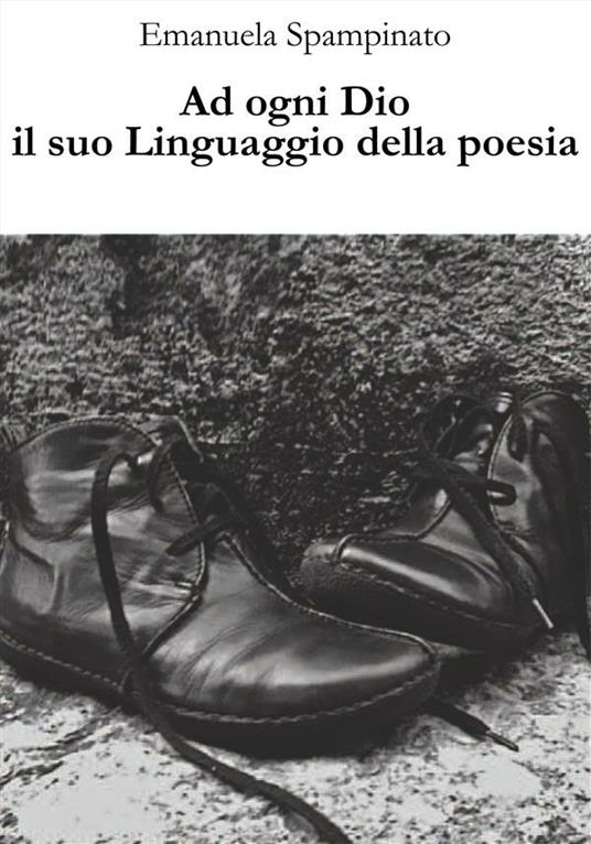 Ad ogni Dio il suo linguaggio della poesia - Emanuela Spampinato - ebook